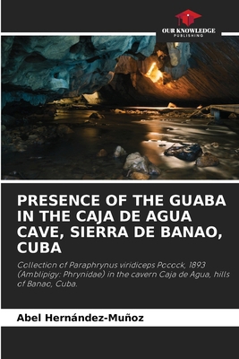 Presence of the Guaba in the Caja de Agua Cave,... 6207594967 Book Cover