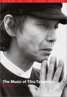 The Music of Toru Takemitsu (Music in the Twent... 0521782201 Book Cover