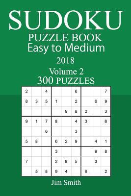 300 Easy to Medium Sudoku Puzzle Book - 2018 1979430586 Book Cover