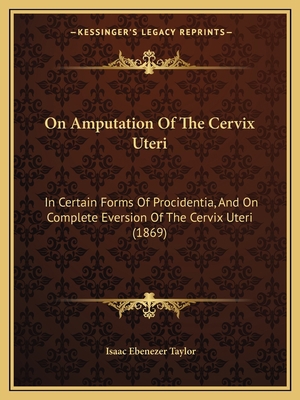 On Amputation Of The Cervix Uteri: In Certain F... 1165584409 Book Cover