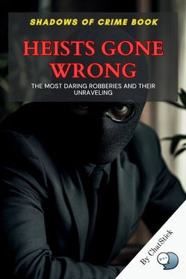 Heists Gone Wrong: The Most Daring Robberies an...            Book Cover