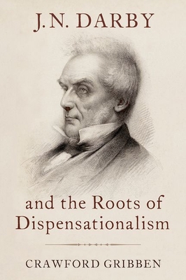 J.N. Darby and the Roots of Dispensationalism 0190932341 Book Cover