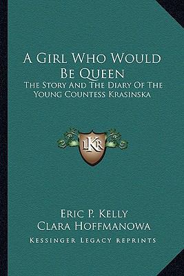 A Girl Who Would Be Queen: The Story And The Di... 1163144215 Book Cover