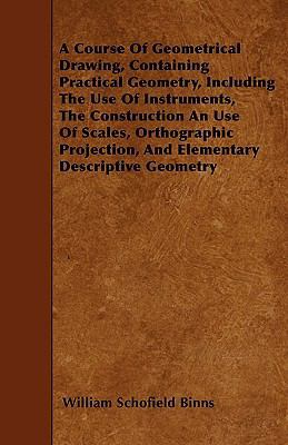 A Course Of Geometrical Drawing, Containing Pra... 1445545322 Book Cover
