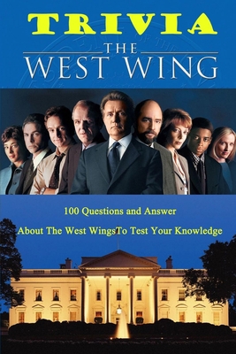 The West Wing Trivia : 100 Questions and Answer About The West Wings To Test Your Knowledge B08C8Z8MLH Book Cover