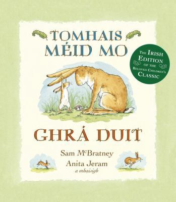 Tomhais M?id Mo Ghr? Duit (Guess How Much I Lov... [Irish] 0763665703 Book Cover