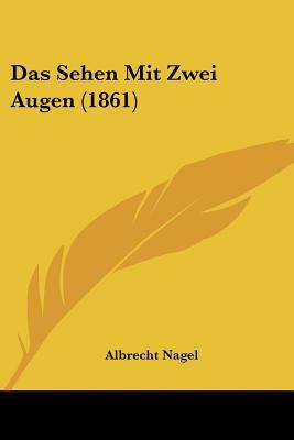 Das Sehen Mit Zwei Augen (1861) [German] 1120454115 Book Cover