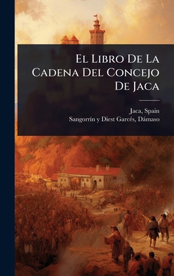 El Libro De La Cadena Del Concejo De Jaca [Spanish] 1024501663 Book Cover