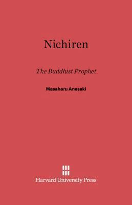 Nichiren: The Buddhist Prophet 0674730771 Book Cover