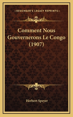 Comment Nous Gouvernerons Le Congo (1907) [French] 1168815401 Book Cover