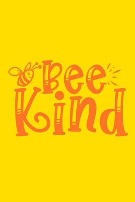 Bee Kind: Blank Lined Notebook Journal: Motivational Inspirational Quote Gifts For Sister Mom Dad Brother Friend Him Her 6x9 | 110 Blank  Pages | Plain White Paper | Soft Cover Book