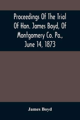 Proceedings Of The Trial Of Hon. James Boyd, Of... 9354506836 Book Cover