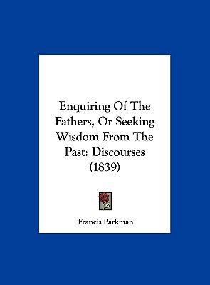 Enquiring of the Fathers, or Seeking Wisdom fro... 1162073446 Book Cover