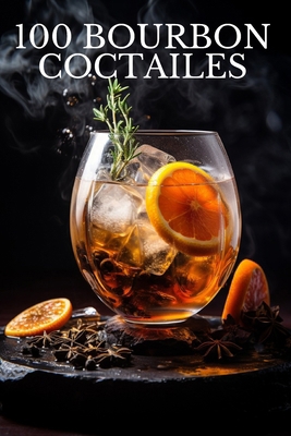 100 Bourbon Coctailes by Eric O'Brien B0CV84BCYJ Book Cover