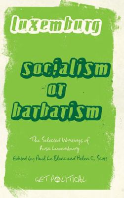 Rosa Luxemburg: Socialism or Barbarism: Selecte... 0745329896 Book Cover