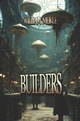 Builders: Three Tales of Weird Science 1659773849 Book Cover