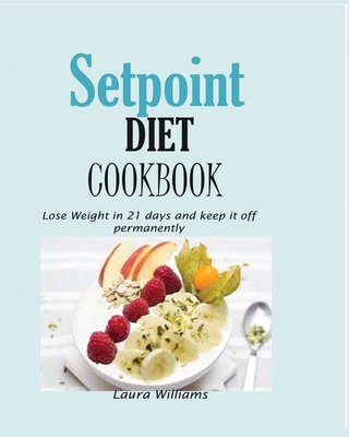 Setpoint Diet Cookbook: Lose Weight in 21 days ... 1950772357 Book Cover