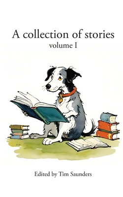 A collection of stories: volume I B0D2DSM487 Book Cover