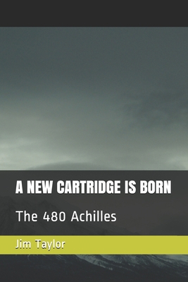 A New Cartridge Is Born: The 480 Achilles B087L6QNYB Book Cover