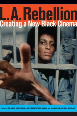 L.A. Rebellion: Creating a New Black Cinema 0520284682 Book Cover