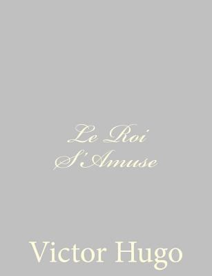 Le Roi S'Amuse [French] 1484891481 Book Cover