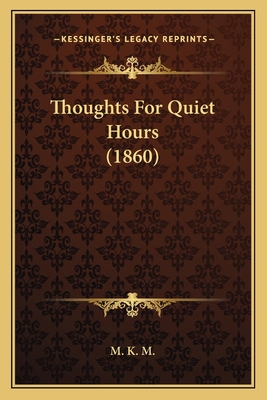 Thoughts For Quiet Hours (1860) 1165138727 Book Cover