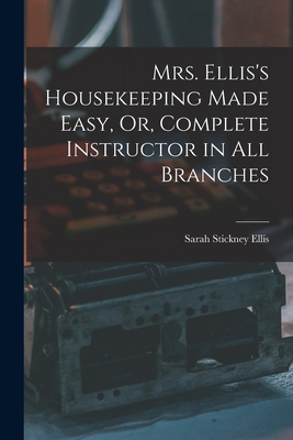 Mrs. Ellis's Housekeeping Made Easy, Or, Comple... 1018221530 Book Cover