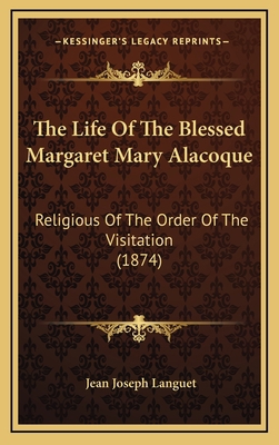 The Life of the Blessed Margaret Mary Alacoque:... 1164438174 Book Cover