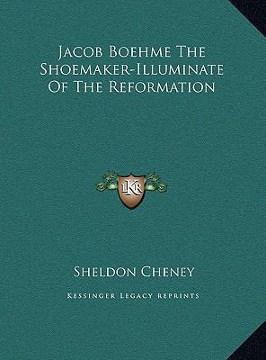 Jacob Boehme the Shoemaker-Illuminate of the Re... 1169665705 Book Cover