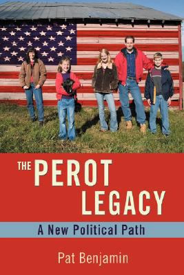 The Perot Legacy: A New Political Path 0595461700 Book Cover