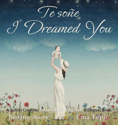 I Dreamed You / Te soñe: A Suteki Creative Span... [Spanish] 1638820872 Book Cover