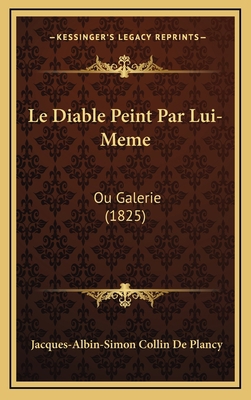 Le Diable Peint Par Lui-Meme: Ou Galerie (1825) [French] 116790561X Book Cover