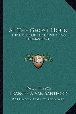 At The Ghost Hour: The House Of The Unbelieving... 1166431444 Book Cover