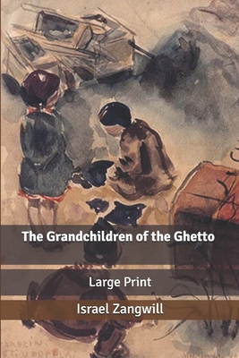 The Grandchildren of the Ghetto: Large Print B0858VQZ4B Book Cover