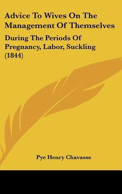 Advice to Wives on the Management of Themselves... 1161765069 Book Cover