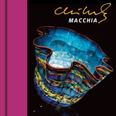 Chihuly Macchia [with DVD] [With DVD] 1576841839 Book Cover