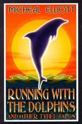 Running with the Dolphins and Other Tybee Tales... 1573120065 Book Cover