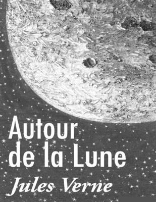 Autour de la Lune: édition originale et annotée [French] B08CP9DLNK Book Cover