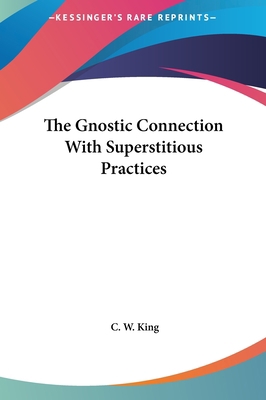 The Gnostic Connection with Superstitious Pract... 116153119X Book Cover