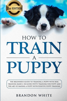 How to Train a Puppy: 2nd Edition: The Beginner... 191428481X Book Cover