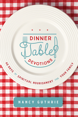 Dinner Table Devotions: 40 Days of Spiritual No... 1496450876 Book Cover