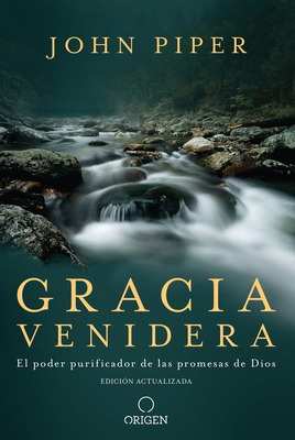 Gracia Venidera: El Poder Purificador de Las Pr... [Spanish] 1644732335 Book Cover