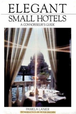 Elegant Small Hotels : A Connoisseur's Guide (E... 1580086454 Book Cover