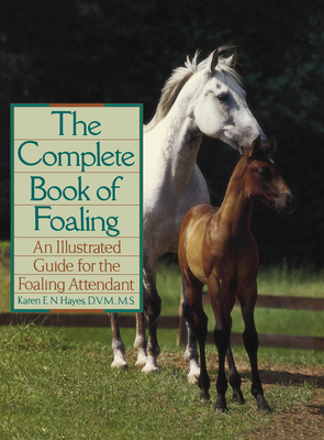 The Complete Book of Foaling: An Illustrated Gu... 0876059515 Book Cover