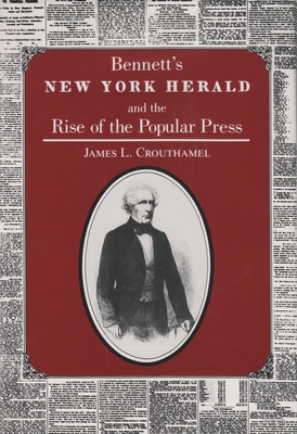 Bennett's New York Herald and the Rise of the P... 0815627114 Book Cover