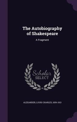 The Autobiography of Shakespeare: A Fragment 1355534151 Book Cover