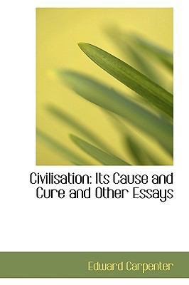 Civilisation: Its Cause and Cure and Other Essays 1110204957 Book Cover