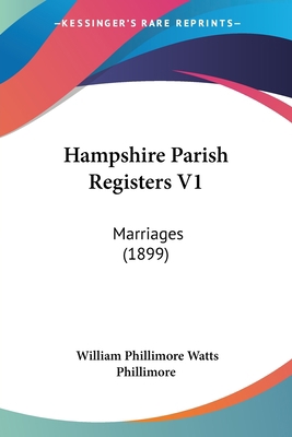 Hampshire Parish Registers V1: Marriages (1899) 1120625688 Book Cover