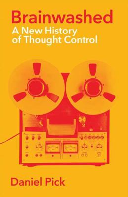 Brainwashed: A New History of Thought Control (... 1781257892 Book Cover
