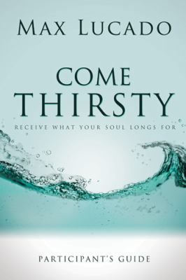 Come Thirsty Bible Study Participant's Guide 1418533904 Book Cover